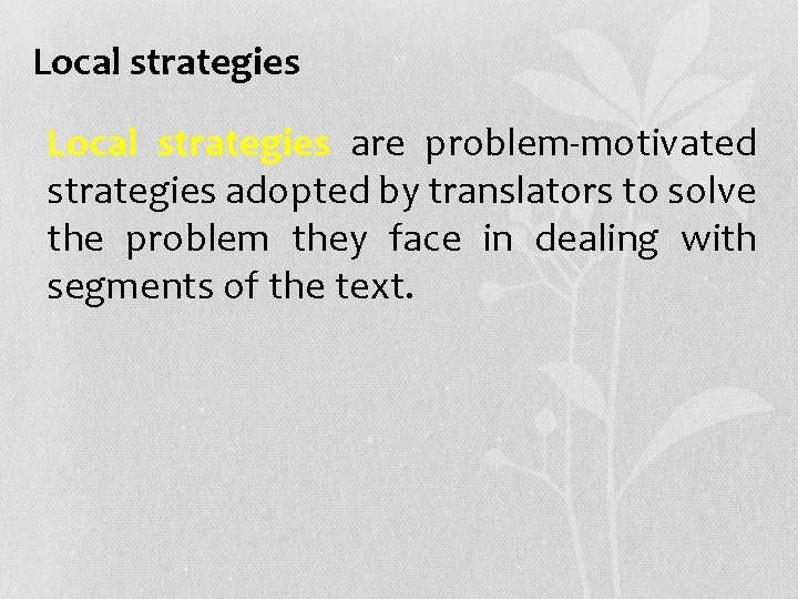Local strategies • Local strategies are problem-motivated strategies adopted by translators to solve the