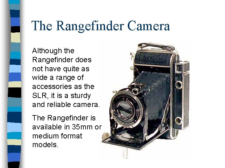 The Rangefinder Camera Although the Rangefinder does not have quite as wide a range