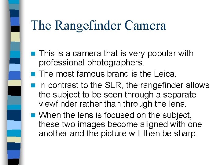 The Rangefinder Camera This is a camera that is very popular with professional photographers.