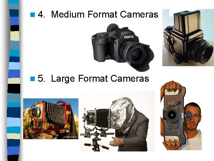 n 4. Medium Format Cameras n 5. Large Format Cameras 