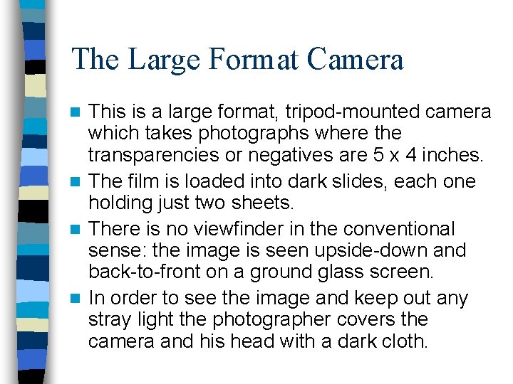 The Large Format Camera This is a large format, tripod-mounted camera which takes photographs