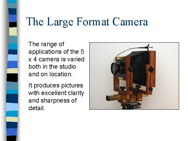 The Large Format Camera The range of applications of the 5 x 4 camera