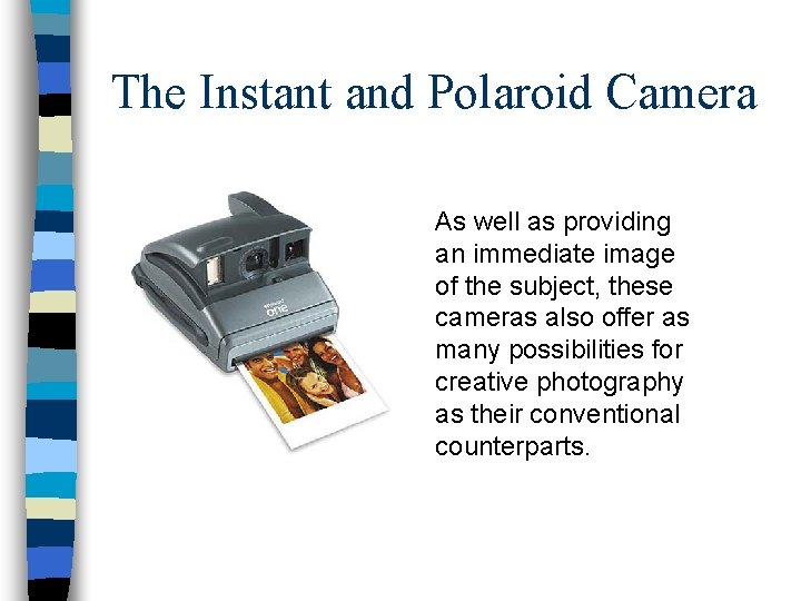 The Instant and Polaroid Camera As well as providing an immediate image of the