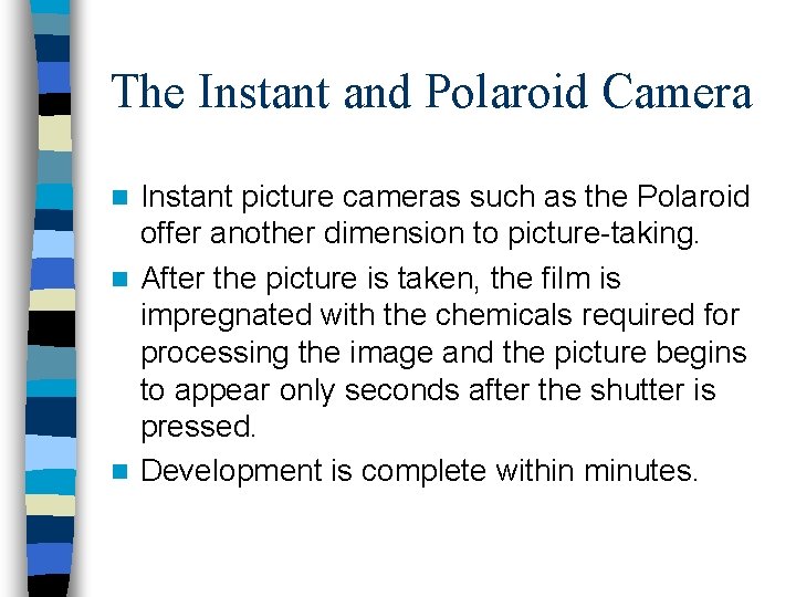 The Instant and Polaroid Camera Instant picture cameras such as the Polaroid offer another