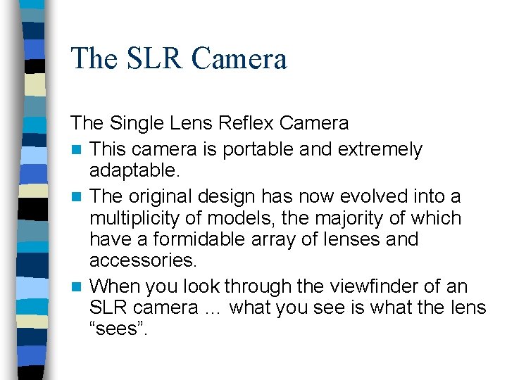 The SLR Camera The Single Lens Reflex Camera n This camera is portable and