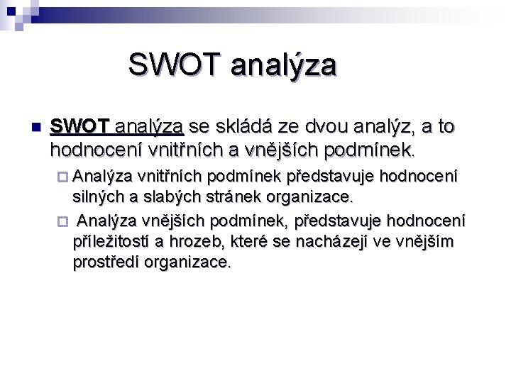 SWOT analýza n SWOT analýza se skládá ze dvou analýz, a to hodnocení vnitřních