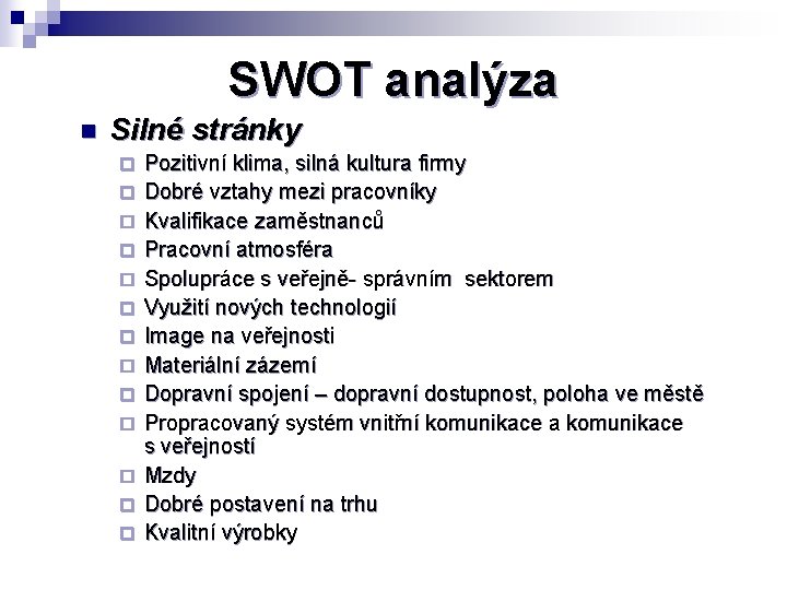 SWOT analýza n Silné stránky ¨ ¨ ¨ ¨ Pozitivní klima, silná kultura firmy