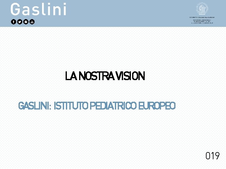 LA NOSTRA VISION GASLINI: ISTITUTO PEDIATRICO EUROPEO 019 