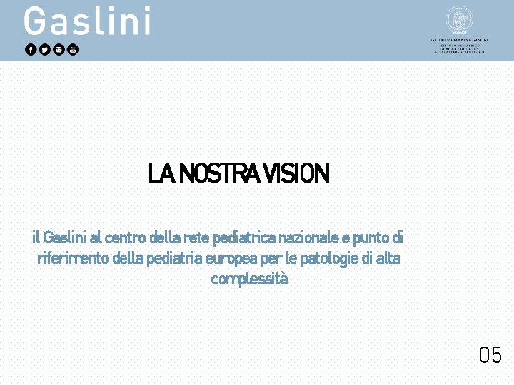 LA NOSTRA VISION il Gaslini al centro della rete pediatrica nazionale e punto di LA NOSTRA VISION il Gaslini al centro della rete pediatrica nazionale e punto di