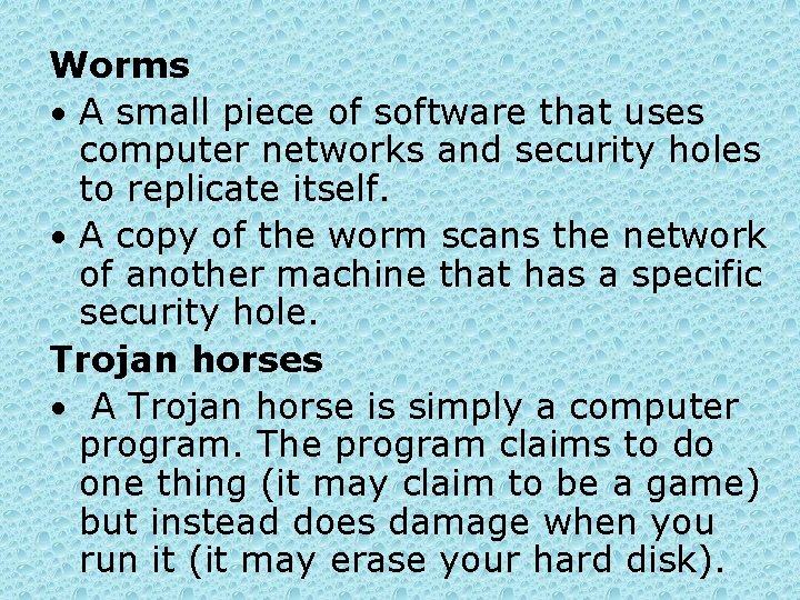 Worms • A small piece of software that uses computer networks and security holes