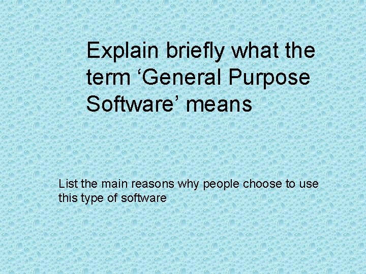 Explain briefly what the term ‘General Purpose Software’ means List the main reasons why