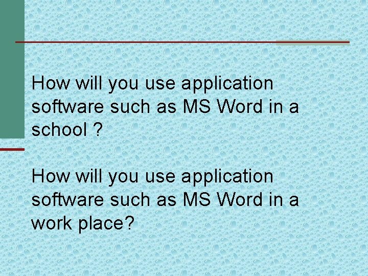 How will you use application software such as MS Word in a school ?