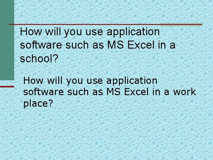 How will you use application software such as MS Excel in a school? How