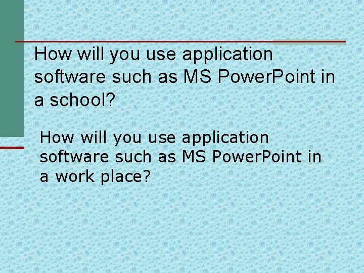 How will you use application software such as MS Power. Point in a school?