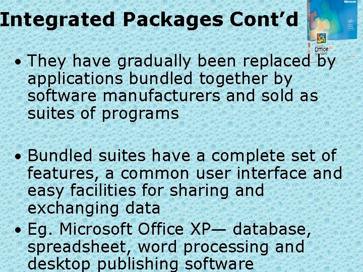 Integrated Packages Cont’d • They have gradually been replaced by applications bundled together by