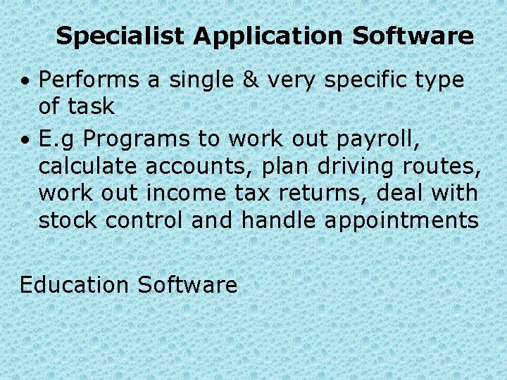 Specialist Application Software • Performs a single & very specific type of task •