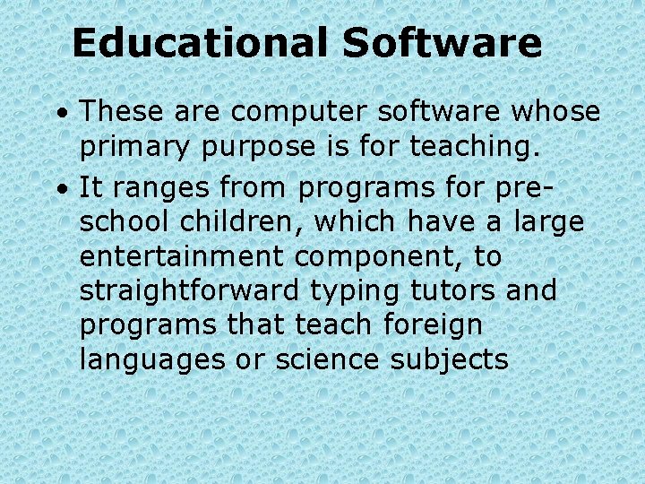 Educational Software • These are computer software whose primary purpose is for teaching. •