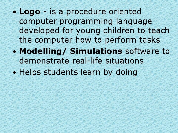  • Logo - is a procedure oriented computer programming language developed for young