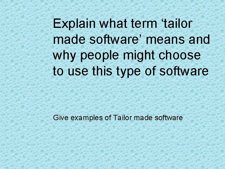 Explain what term ‘tailor made software’ means and why people might choose to use