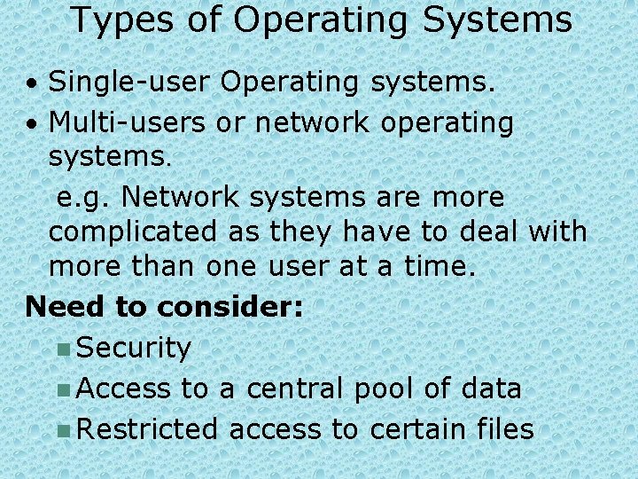 Types of Operating Systems • Single-user Operating systems. • Multi-users or network operating systems.