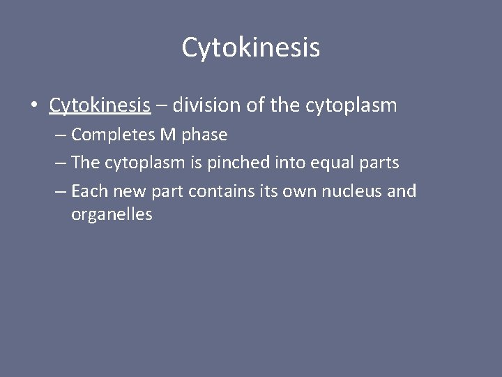 Cytokinesis • Cytokinesis – division of the cytoplasm – Completes M phase – The