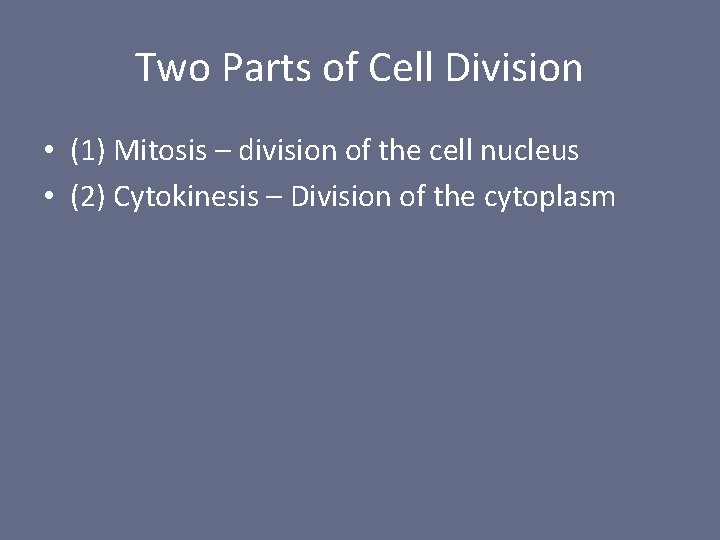 Two Parts of Cell Division • (1) Mitosis – division of the cell nucleus