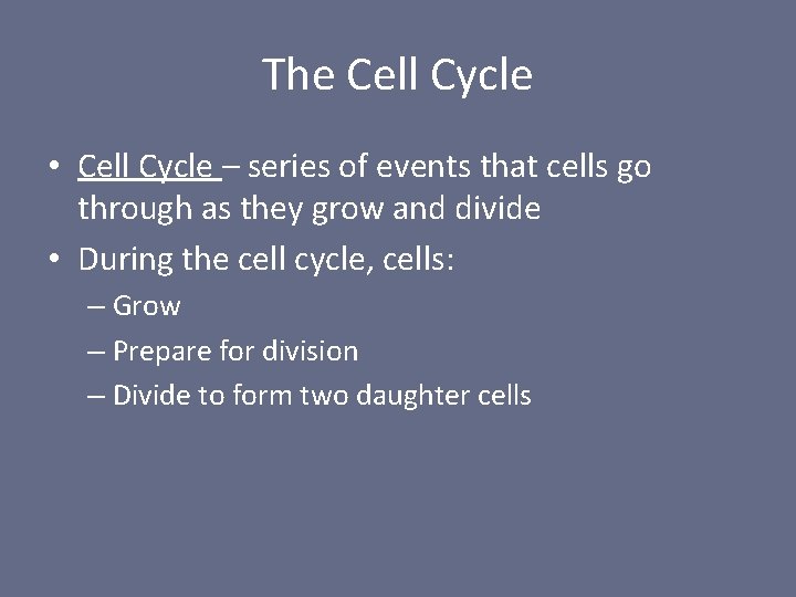 The Cell Cycle • Cell Cycle – series of events that cells go through