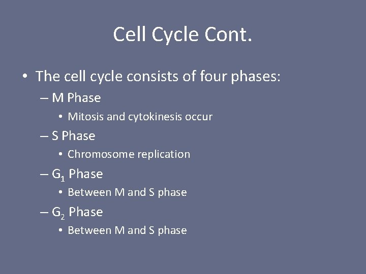 Cell Cycle Cont. • The cell cycle consists of four phases: – M Phase