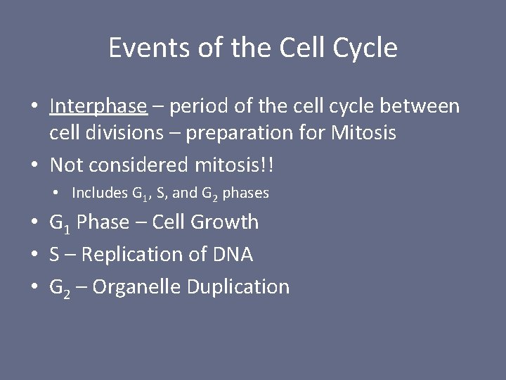 Events of the Cell Cycle • Interphase – period of the cell cycle between