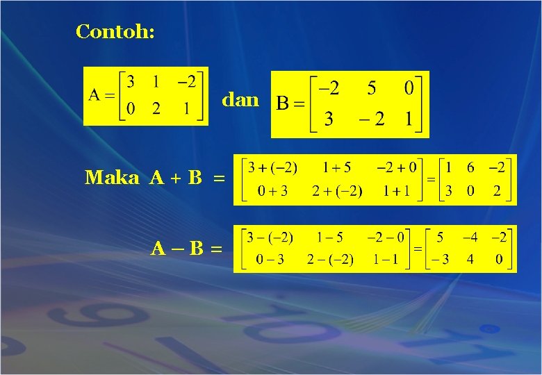 Contoh: dan Maka A + B = A–B= 