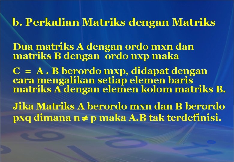 b. Perkalian Matriks dengan Matriks Dua matriks A dengan ordo mxn dan matriks B