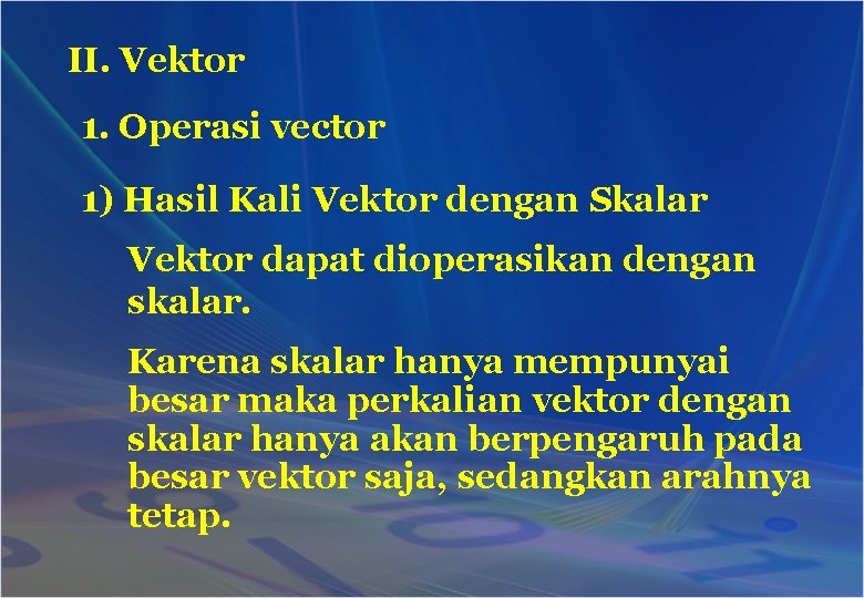 II. Vektor 1. Operasi vector 1) Hasil Kali Vektor dengan Skalar Vektor dapat dioperasikan