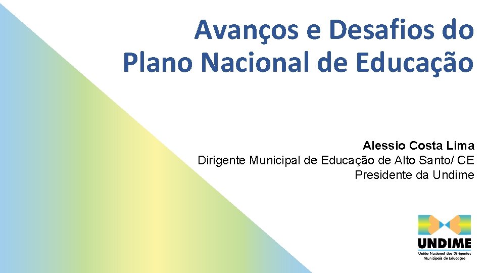 Avanços e Desafios do Plano Nacional de Educação Alessio Costa Lima Dirigente Municipal de