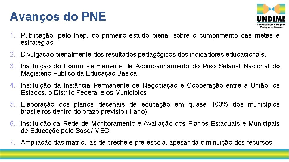 Avanços do PNE 1. Publicação, pelo Inep, do primeiro estudo bienal sobre o cumprimento