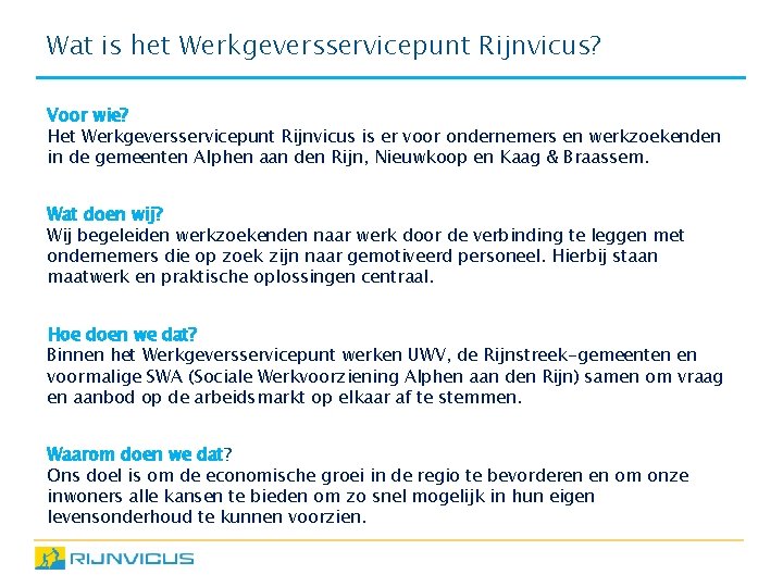 Wat is het Werkgeversservicepunt Rijnvicus? Voor wie? Het Werkgeversservicepunt Rijnvicus is er voor ondernemers
