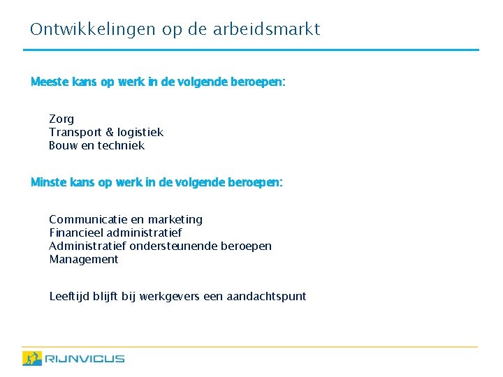 Ontwikkelingen op de arbeidsmarkt Meeste kans op werk in de volgende beroepen: • •