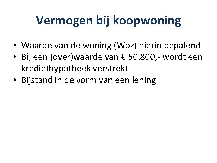 Vermogen bij koopwoning • Waarde van de woning (Woz) hierin bepalend • Bij een