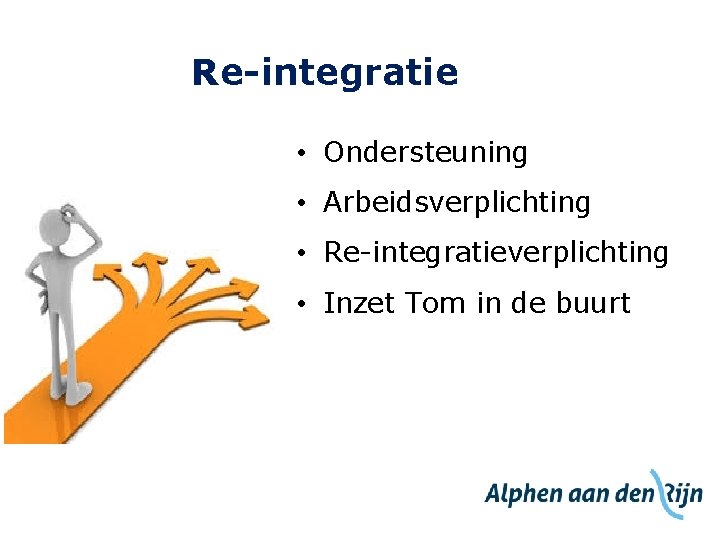 Re-integratie • Ondersteuning • Arbeidsverplichting • Re-integratieverplichting • Inzet Tom in de buurt 