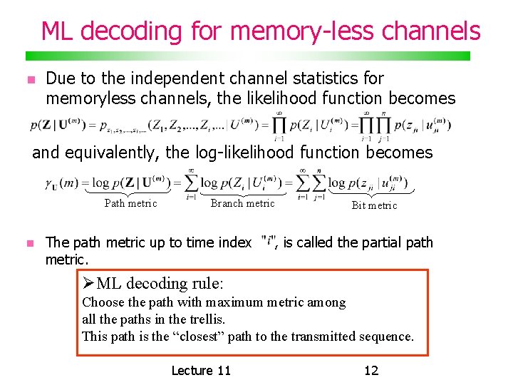 ML decoding for memory-less channels Due to the independent channel statistics for memoryless channels,