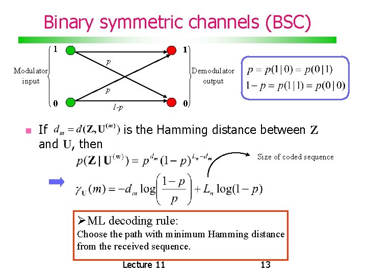 Binary symmetric channels (BSC) 1 1 p Modulator input p 0 Demodulator output 0