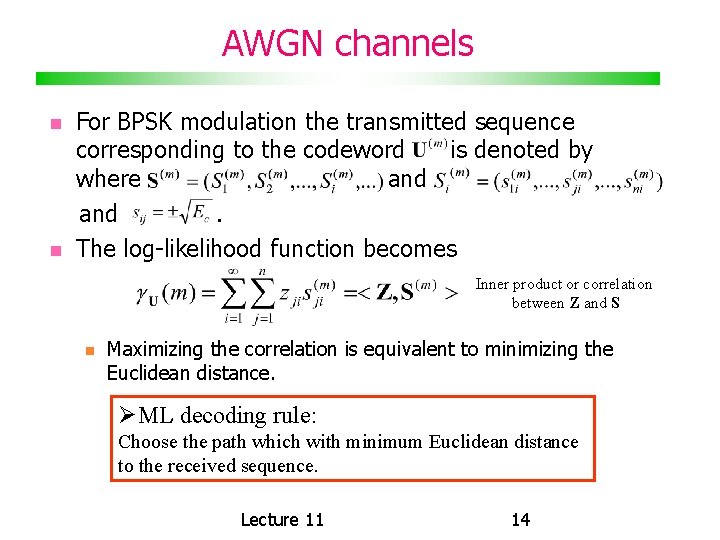 AWGN channels For BPSK modulation the transmitted sequence corresponding to the codeword is denoted