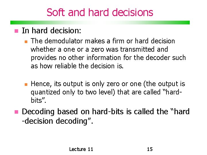 Soft and hard decisions In hard decision: The demodulator makes a firm or hard