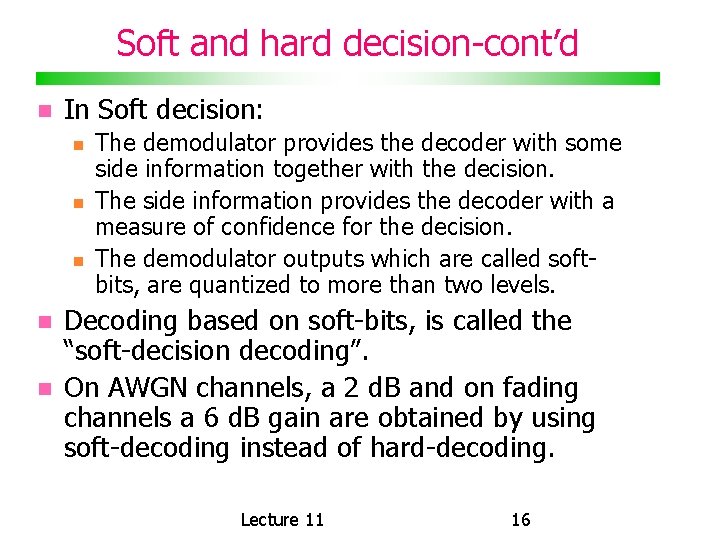 Soft and hard decision-cont’d In Soft decision: The demodulator provides the decoder with some