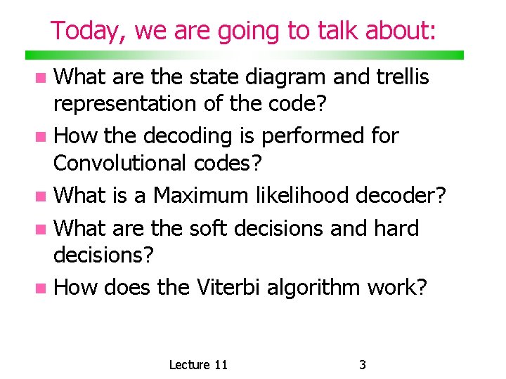 Today, we are going to talk about: What are the state diagram and trellis