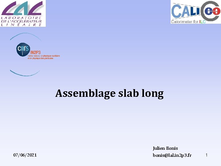 Assemblage slab long 07/06/2021 Julien Bonis bonis@lal. in 2 p 3. fr 1 