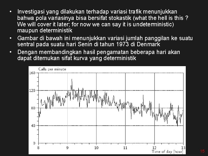  • Investigasi yang dilakukan terhadap variasi trafik menunjukkan bahwa pola variasinya bisa bersifat