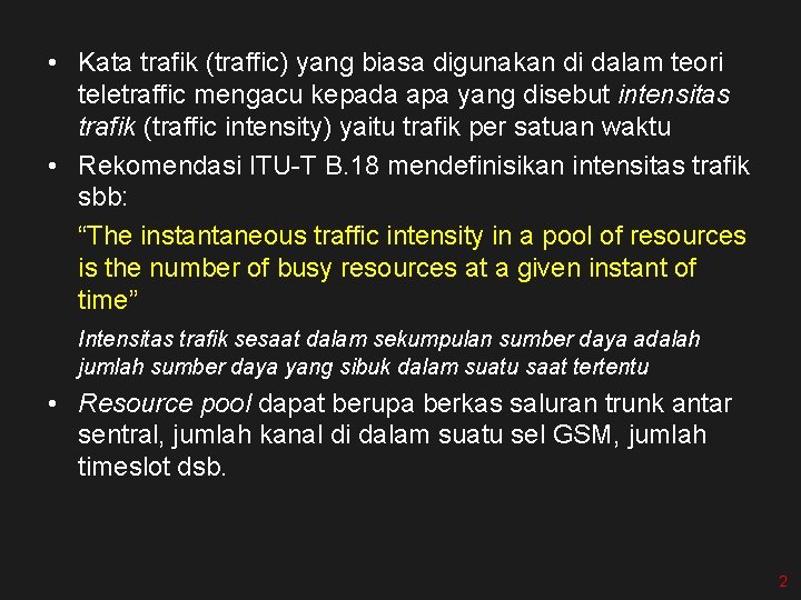  • Kata trafik (traffic) yang biasa digunakan di dalam teori teletraffic mengacu kepada