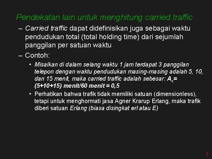 Pendekatan lain untuk menghitung carried traffic – Carried traffic dapat didefinisikan juga sebagai waktu