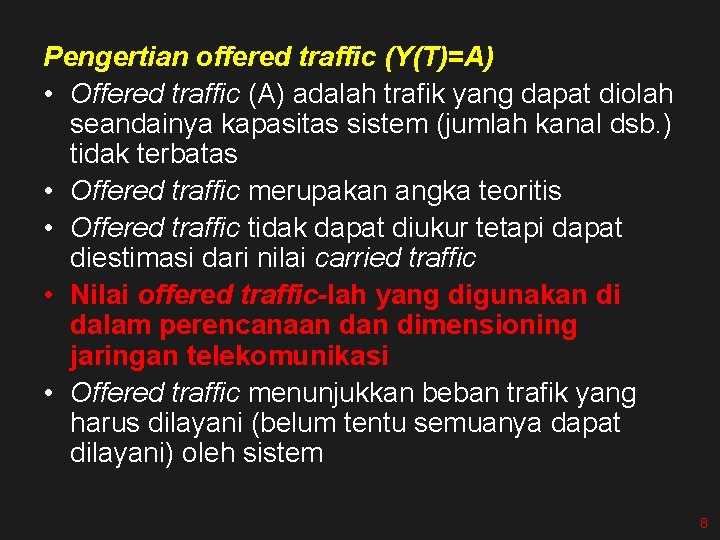 Pengertian offered traffic (Y(T)=A) • Offered traffic (A) adalah trafik yang dapat diolah seandainya