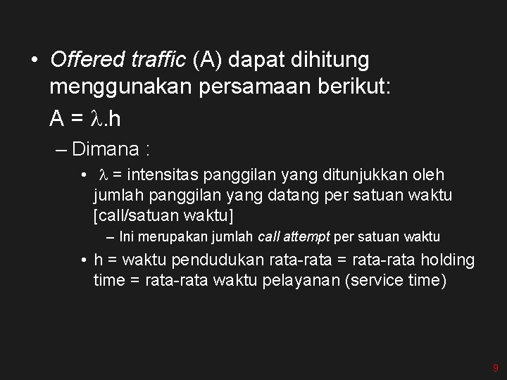  • Offered traffic (A) dapat dihitung menggunakan persamaan berikut: A = l. h